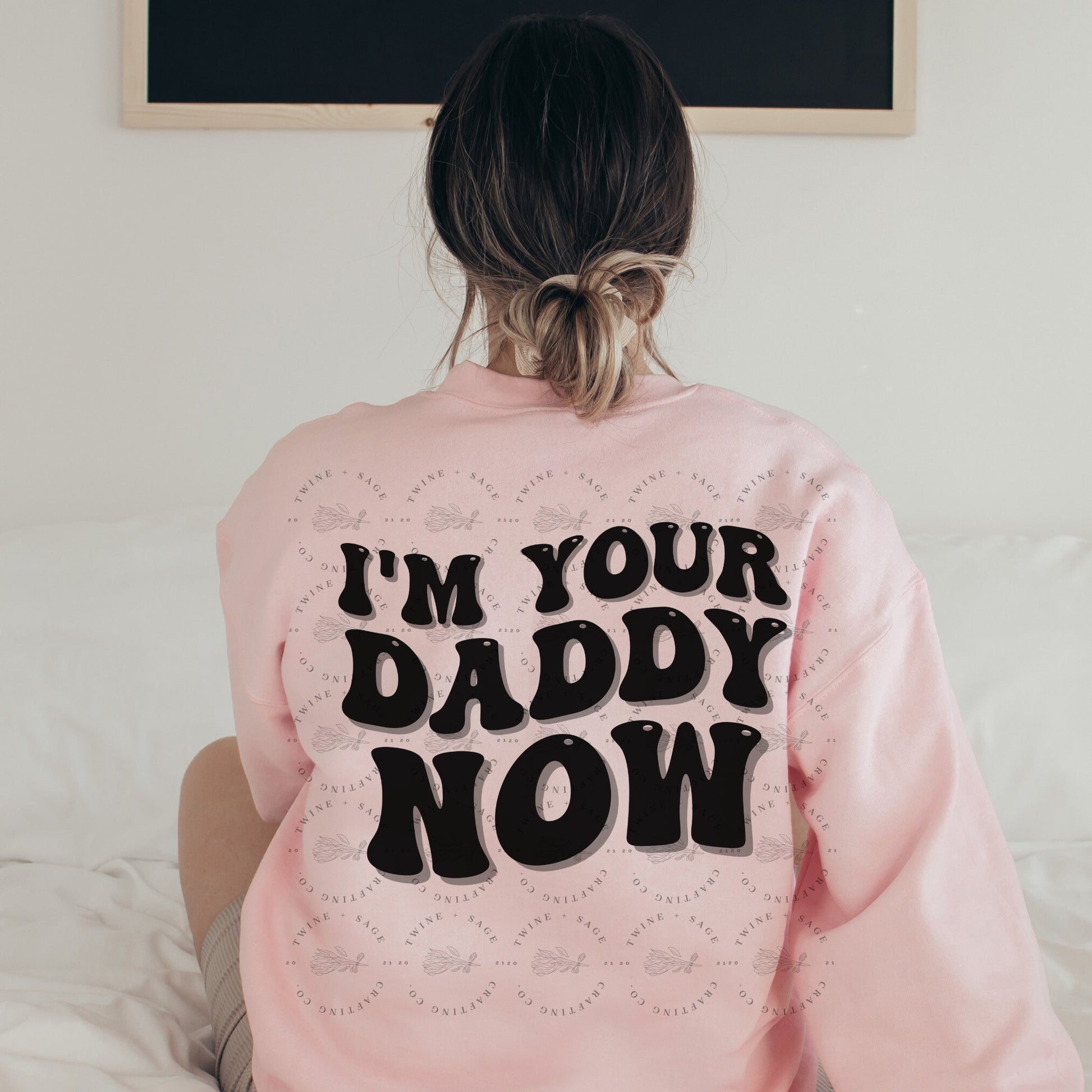 I’m Your Daddy Now Sweatshirt, Daddy Vibes, Daddy Energy, Boss Energy