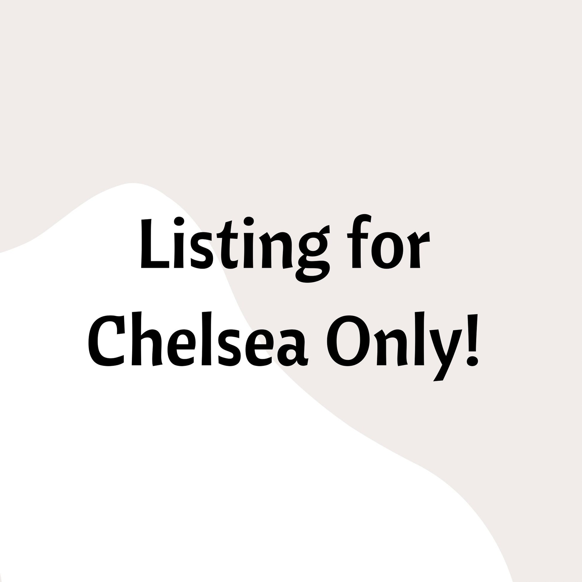 Listing For Chelsea ONLY!